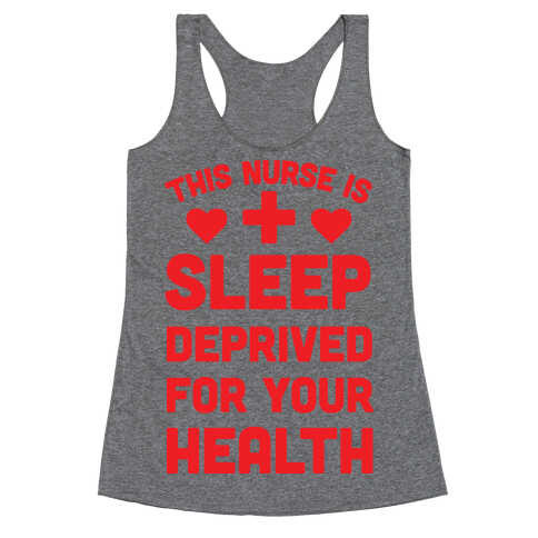 This Nurse Is Sleep Deprived For Your Health Racerback Tank Top