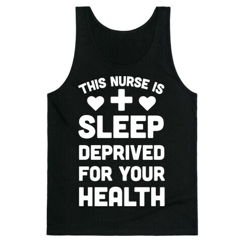This Nurse Is Sleep Deprived For Your Health Tank Top