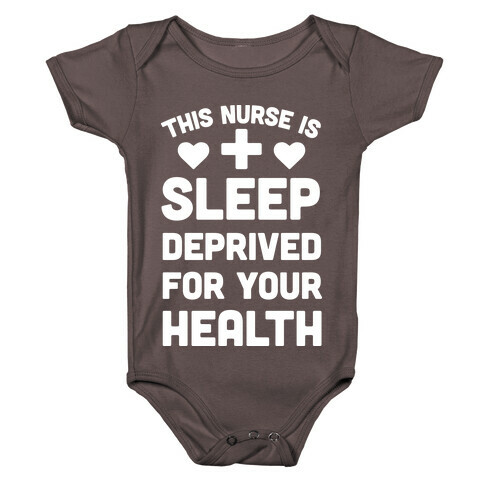 This Nurse Is Sleep Deprived For Your Health Baby One-Piece