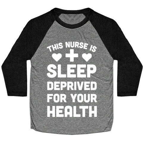 This Nurse Is Sleep Deprived For Your Health Baseball Tee