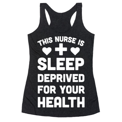 This Nurse Is Sleep Deprived For Your Health Racerback Tank Top