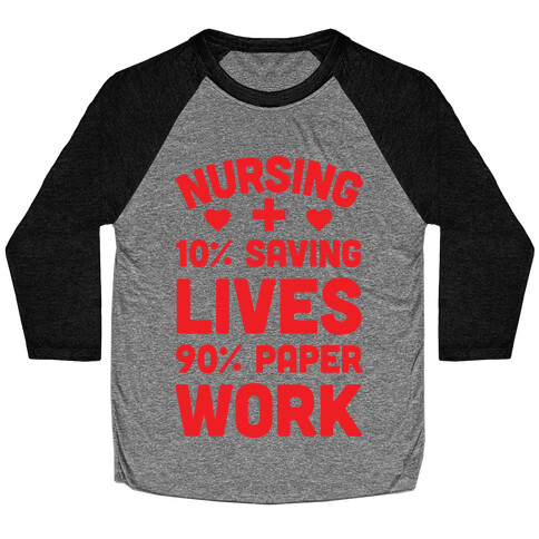 Nursing Saving Lives And Paperwork Baseball Tee