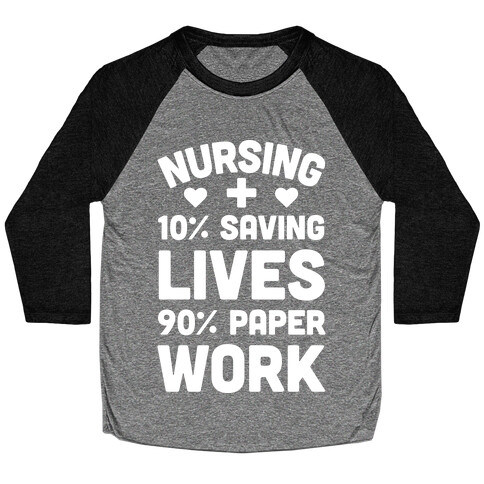 Nursing Saving Lives And Paperwork Baseball Tee