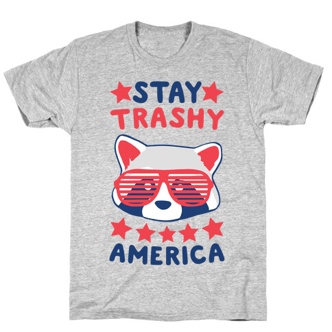 Stay Trashy, America T-Shirt