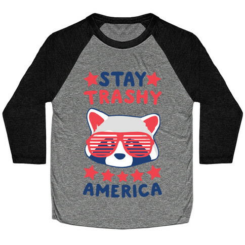 Stay Trashy, America Baseball Tee