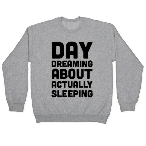 Day-Dreaming About Actually Sleeping Pullover