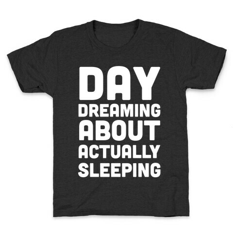 Day-Dreaming About Actually Sleeping Kids T-Shirt