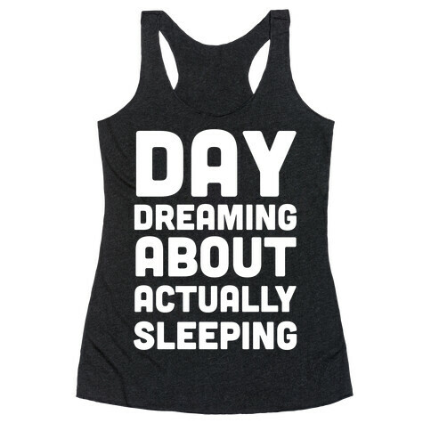 Day-Dreaming About Actually Sleeping Racerback Tank Top