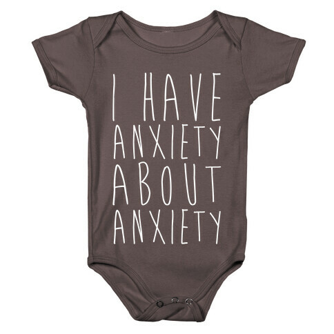 I Have Anxiety About Anxiety White Print Baby One-Piece