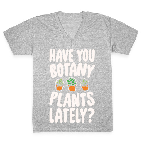 Have You Botany Plants Lately White Print V-Neck Tee Shirt