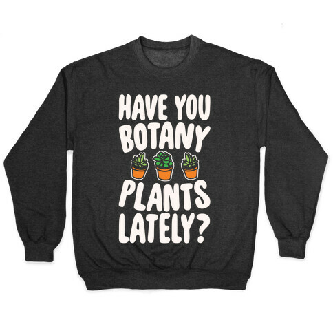 Have You Botany Plants Lately White Print Pullover