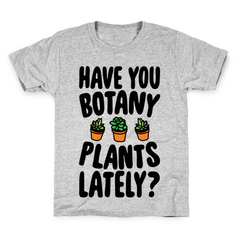 Have You Botany Plants Lately Kids T-Shirt