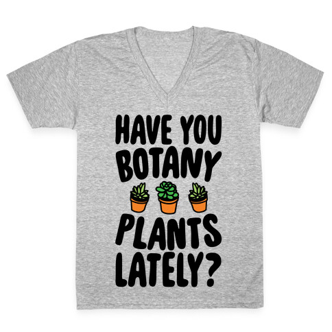 Have You Botany Plants Lately V-Neck Tee Shirt