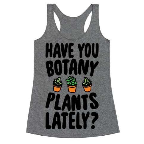 Have You Botany Plants Lately Racerback Tank Top