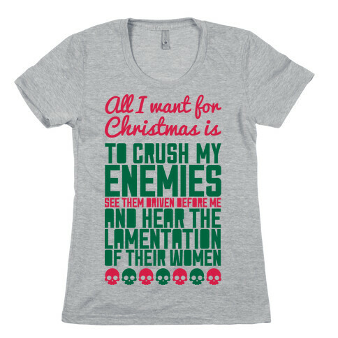 All I Want For Christmas is to Crush My Enemies Womens T-Shirt