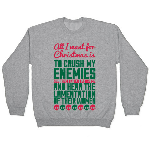 All I Want For Christmas is to Crush My Enemies Pullover