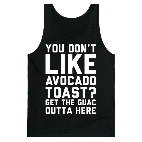 You Don't Like Avocado Toast Get The Guac Outta Here White Print Tank Top
