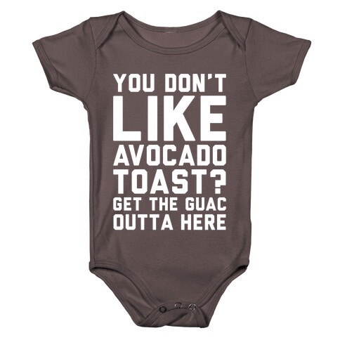 You Don't Like Avocado Toast Get The Guac Outta Here White Print Baby One-Piece