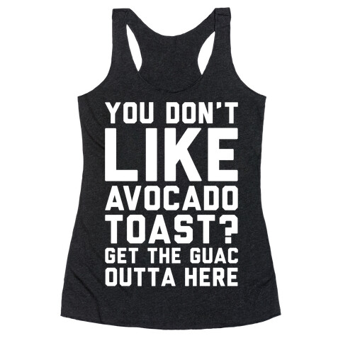 You Don't Like Avocado Toast Get The Guac Outta Here White Print Racerback Tank Top
