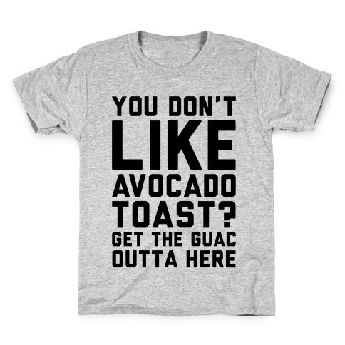 You Don't Like Avocado Toast Get The Guac Outta Here Kids T-Shirt