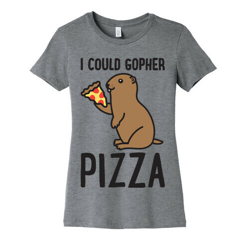 I Could Gopher Pizza Womens T-Shirt