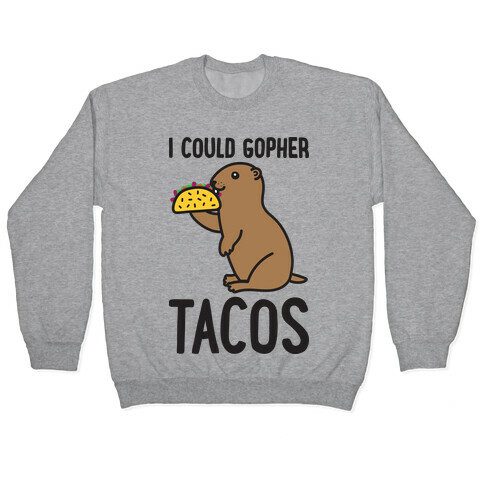 I Could Gopher Tacos Pullover