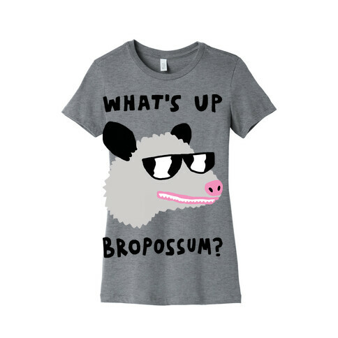 What's Up Bropossum Womens T-Shirt
