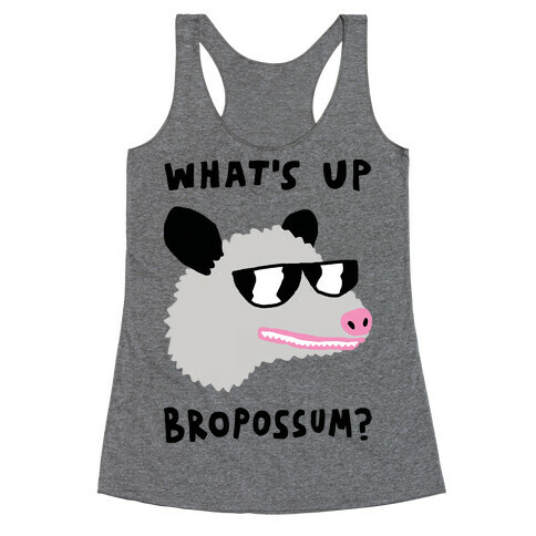 What's Up Bropossum Racerback Tank Top