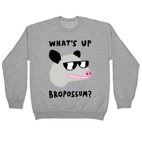 What's Up Bropossum Pullover
