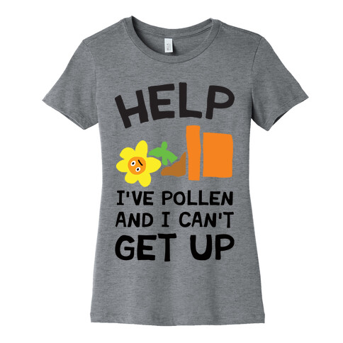 Help I've Pollen And I Can't Get Up Womens T-Shirt