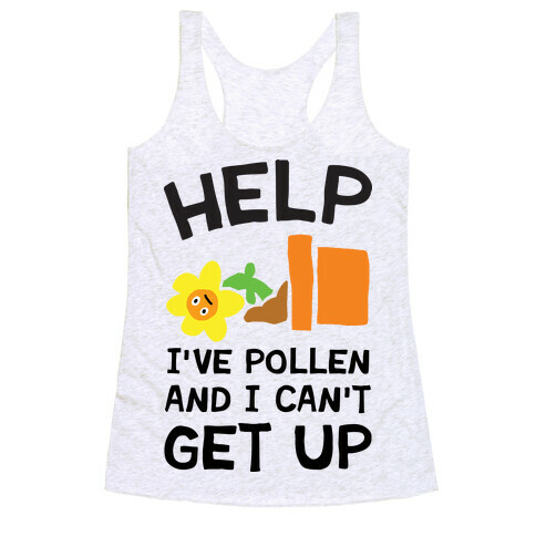 Help I've Pollen And I Can't Get Up Racerback Tank Top