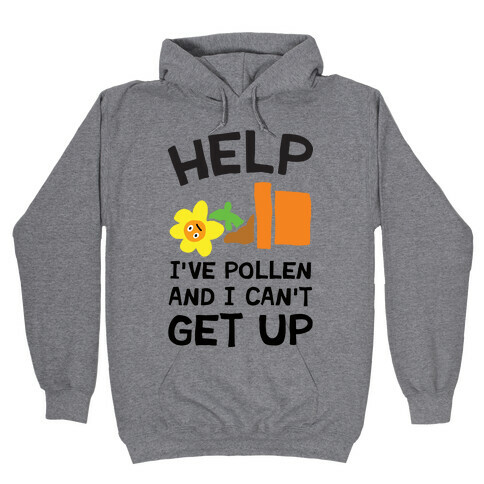 Help I've Pollen And I Can't Get Up Hooded Sweatshirt