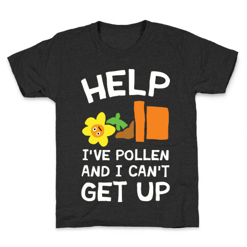 Help I've Pollen And I Can't Get Up Kids T-Shirt