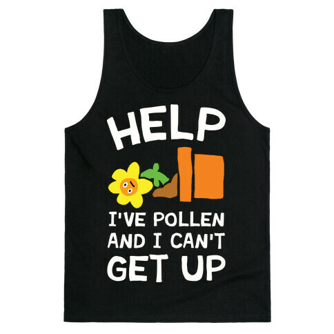 Help I've Pollen And I Can't Get Up Tank Top
