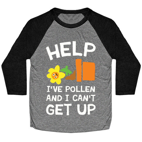 Help I've Pollen And I Can't Get Up Baseball Tee
