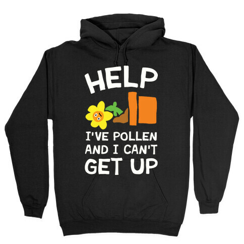 Help I've Pollen And I Can't Get Up Hooded Sweatshirt