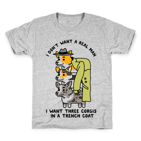 I Don't Want a Real Man I want 3 Corgis in a Trench Coat Kids T-Shirt