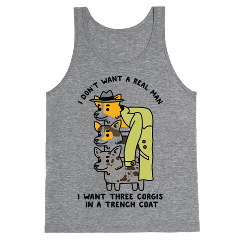 I Don't Want a Real Man I want 3 Corgis in a Trench Coat Tank Top