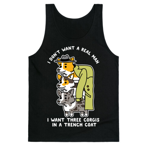 I Don't Want a Real Man I want 3 Corgis in a Trench Coat Tank Top