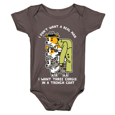 I Don't Want a Real Man I want 3 Corgis in a Trench Coat Baby One-Piece