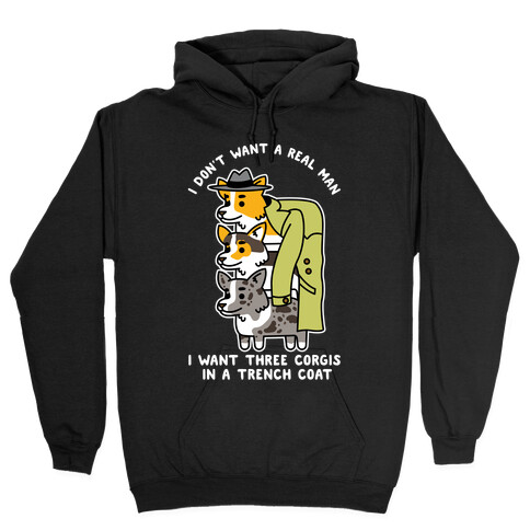 I Don't Want a Real Man I want 3 Corgis in a Trench Coat Hooded Sweatshirt