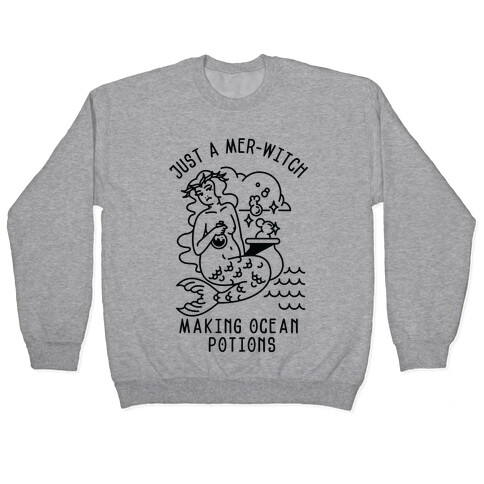 Just a Mer-Witch Making Ocean Potions  Pullover