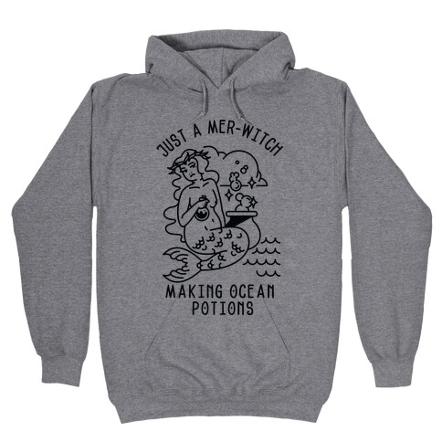 Just a Mer-Witch Making Ocean Potions  Hooded Sweatshirt