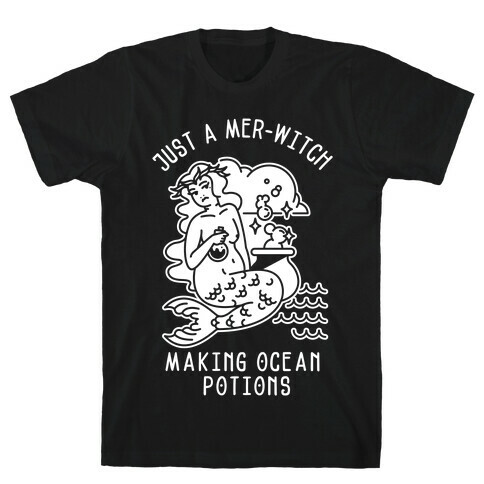 Just a Mer-Witch Making Ocean Potions  T-Shirt