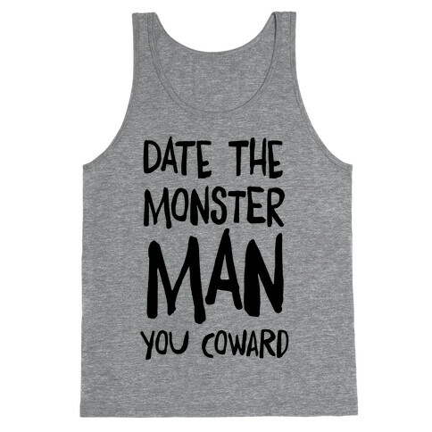 Date the Monster Man, You Coward Tank Top