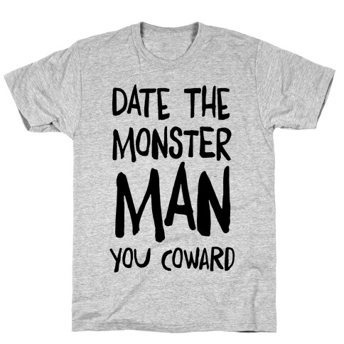 Date the Monster Man, You Coward T-Shirt