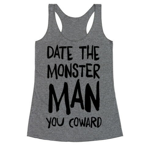 Date the Monster Man, You Coward Racerback Tank Top