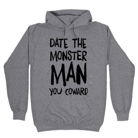 Date the Monster Man, You Coward Hooded Sweatshirt