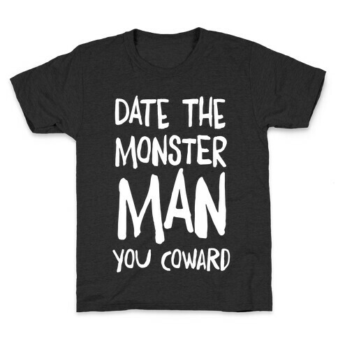 Date the Monster Man, You Coward Kids T-Shirt