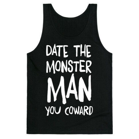 Date the Monster Man, You Coward Tank Top